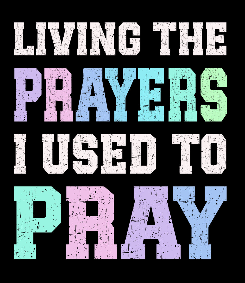 Just Pray DTF Transfer - "Living the Prayers I Used to Pray" Design