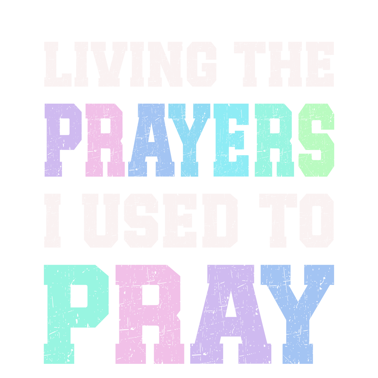 Just Pray DTF Transfer - "Living the Prayers I Used to Pray" Design